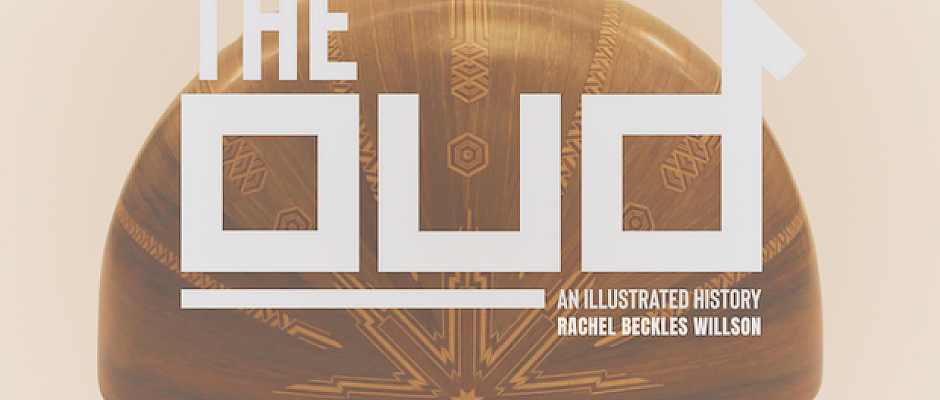 The Oud, An Illustrated History by Rachel Beckles Willson