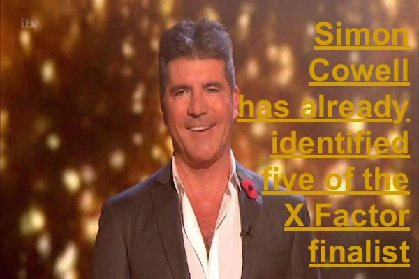 Simon Cowell has already identified five of the X Factor finalists
